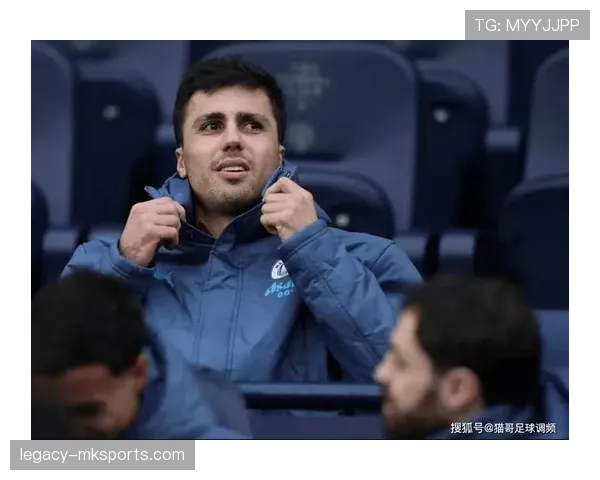 罗德里最新情况：伤情恢复进展与复出时间